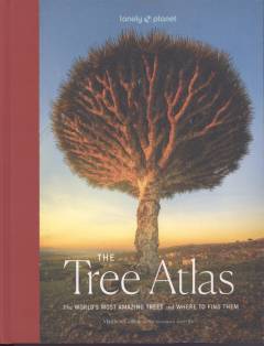 The tree atlas : the world's most amazing trees and where to find them