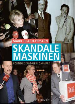 Skandalemaskinen : politiske skandaler i Danmark