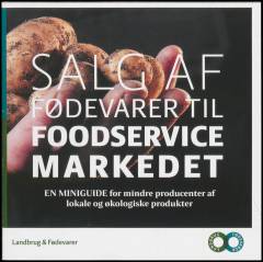 Salg af fødevarer til foodservice markedet : en miniguide for mindre producenter af lokale og økologiske produkter