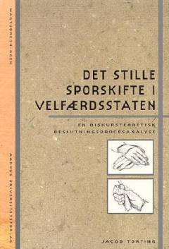 Det stille sporskifte i velfærdsstaten : en diskursteoretisk beslutningsprocesanalyse