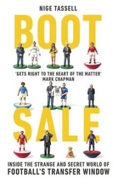 Boot sale : inside the strange and secret world of football's transfer window