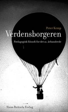 Verdensborgeren som pædagogisk ideal : pædagogisk filosofi for det 21. århundrede