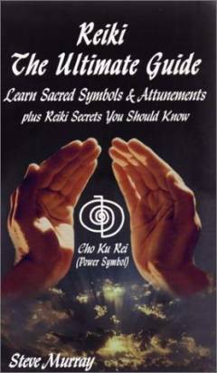 Reiki the ultimate guide. Vol. 1 : learn sacred symbols and attunements plus Reiki secrets you should know