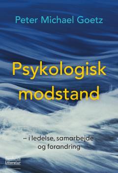 Psykologisk modstand - i ledelse, samarbejde og forandring
