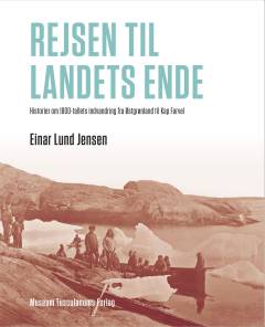 Rejsen til landets ende : historier om 1800-tallets indvandring fra Østgrønland til Kap Farvel
