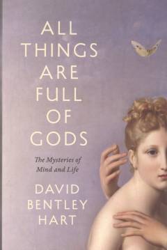 All things are full of gods : the mysteries of mind and life