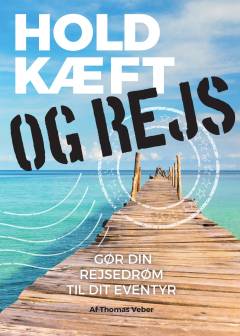 Hold kæft og rejs : gør din rejsedrøm til dit eventyr