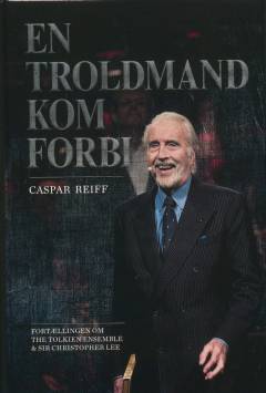 En troldmand kom forbi : fortællingen om The Tolkien Ensemble & sir Christopher Lee