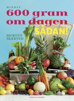 Mindst 600 gram om dagen - sådan!