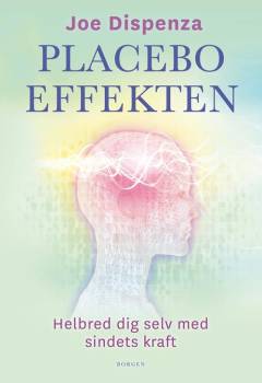 Placeboeffekten : helbred dig selv med sindets kraft