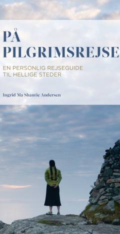 På pilgrimsrejse : en personlig rejseguide til hellige steder