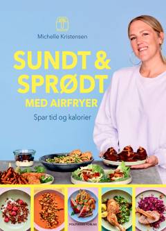 Sundt & sprødt med airfryer : spar tid og kalorier