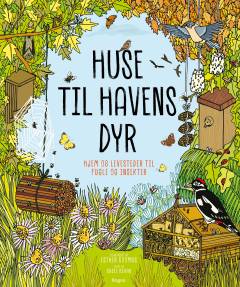 Huse til havens dyr : hjem og levesteder til fugle og insekter