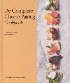 The complete cheese pairing cookbook