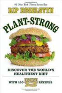 Plant-strong : discover the world's healthiest diet - with 150 Engine 2 recipes