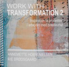 Work with transformation 2 : inspiration til processer i arbejdet med billedkunst