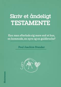 Skriv et åndeligt testamente : kan man efterlade sig mere end et hus, en kommode, en nyre og en guldbroche?