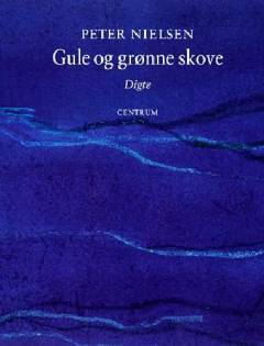 Gule og grønne skove : digte