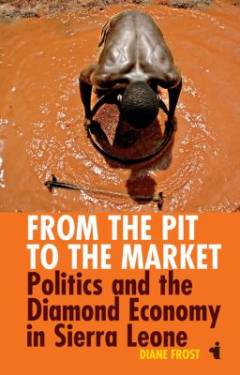 From the pit to the market : politics & the diamond economy in Sierra Leone