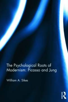 The psychological roots of Modernism : Picasso and Jung