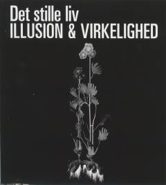Det stille liv - illusion & virkelighed