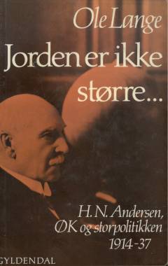 Jorden er ikke større - : H.N. Andersen, ØK og storpolitikken 1914-37