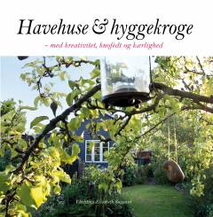 Havehuse & hyggekroge : med kreativitet, knofedt og kærlighed