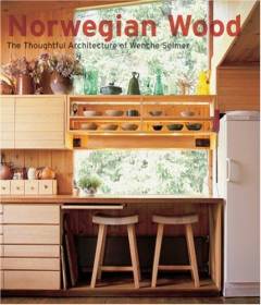 Norwegian wood : the thoughtful architecture of Wenche Selmer