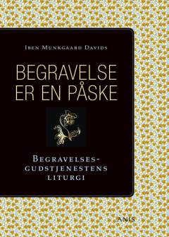 Begravelse er en påske : begravelsesgudtjenestens liturgi