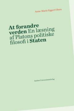 At forandre verden : en læsning af Platons politiske filosofi i Staten