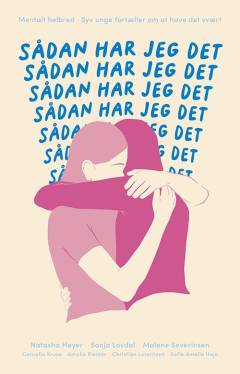 Sådan har jeg det : mentalt helbred : syv unge fortæller om at have det svært