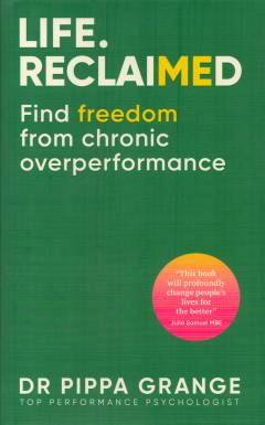 Life. Reclaimed : find freedom from chronic overperformance