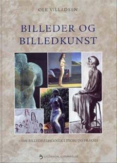Billeder og billedkunst : om billedpædagogik i teori og praksis