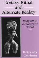 Ecstasy, ritual, and alternate reality : religion in a pluralistic world