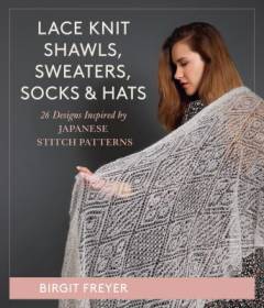 Lace knit shawls, sweaters, socks & hats : 26 designs inspired by Japanese stitch patterns
