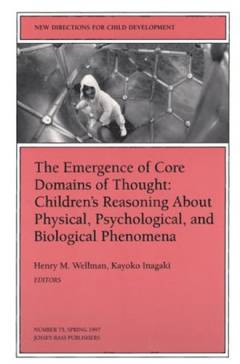 The emergence of core domains of thought : children's reasoning about physical, psychological, and biological phenomena