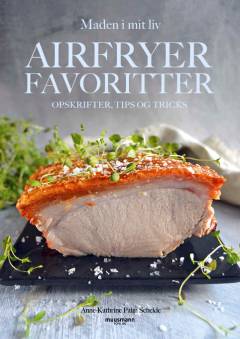 Airfryerfavoritter : opskrifter, tips og tricks