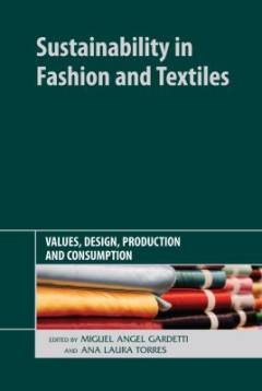 Sustainability in fashion and textiles : values, design, production and consumption