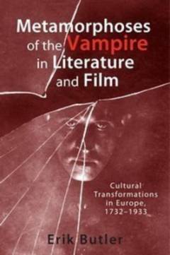 Metamorphoses of the vampire in literature and film : cultural transformations in Europe, 1732-1933