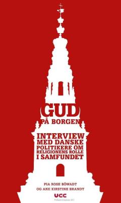 Gud på Borgen : interview med danske politikere om religionens rolle i samfundet
