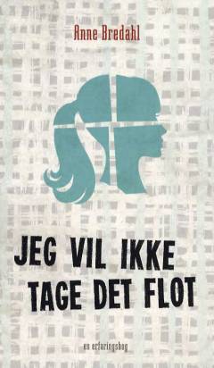 Jeg vil ikke tage det flot : en erfaringsbog