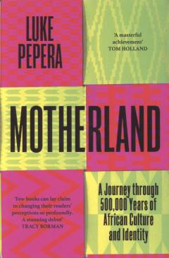 Motherland : a journey through 500,000 years of African culture and identity