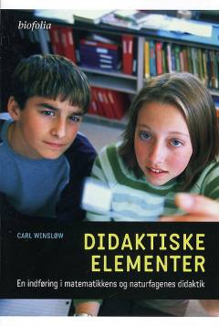 Didaktiske elementer : en indføring i matematikkens og naturfagenes didaktik