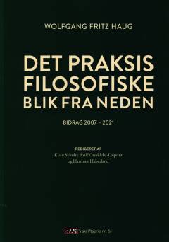 Det praksis filosofiske blik fra neden : bidrag 2007-2021