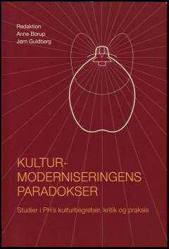 Kulturmoderniseringens paradokser : studier i PH's kulturbegreber, kritik og praksis