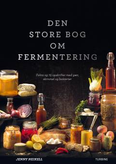 Den store bog om fermentering : fakta og 75 opskrifter med gær, skimmel og bakterier