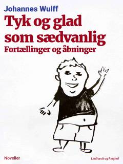Tyk og glad som sædvanlig : fortællinger og åbninger