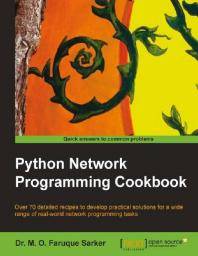 Python network programming cookbook : over 70 detailed recipes to develop pratical solutions for a wide range of real-world network programming tasks