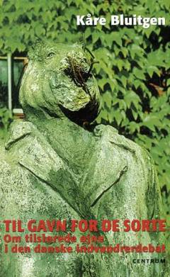 Til gavn for de sorte : om tilslørede øjne i den danske indvandrerdebat