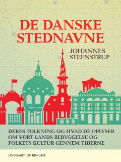 De danske stednavne : deres tolkning og hvad de oplyser om vort lands bebyggelse og folkets kultur gennem tiderne